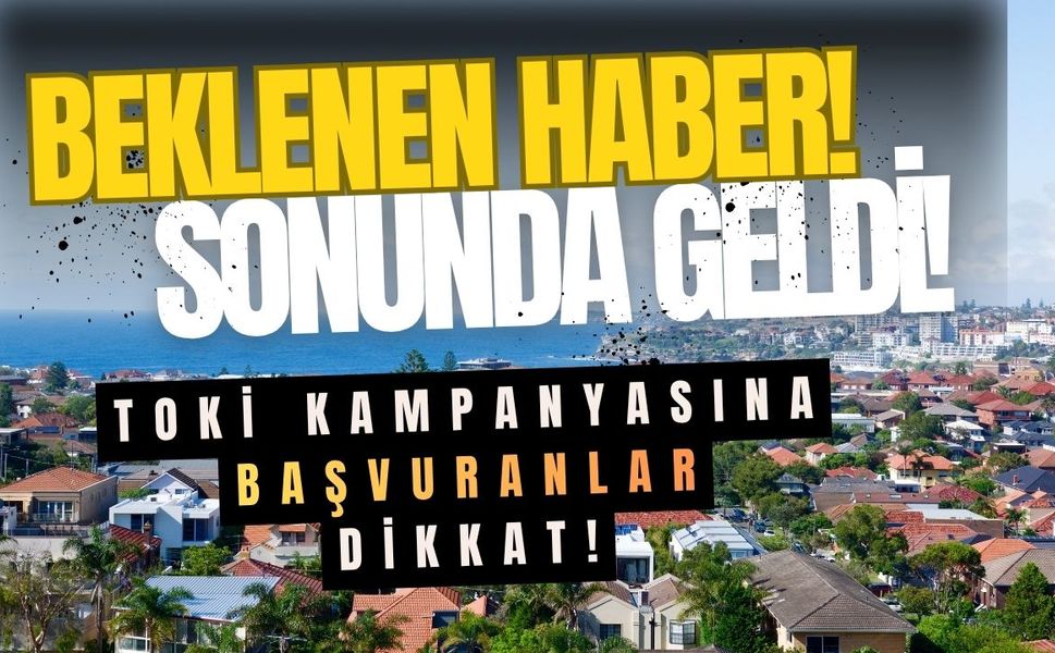 Toki̇ Kampanyasına Başvuranların Merakla Beklediği Haber Geldi