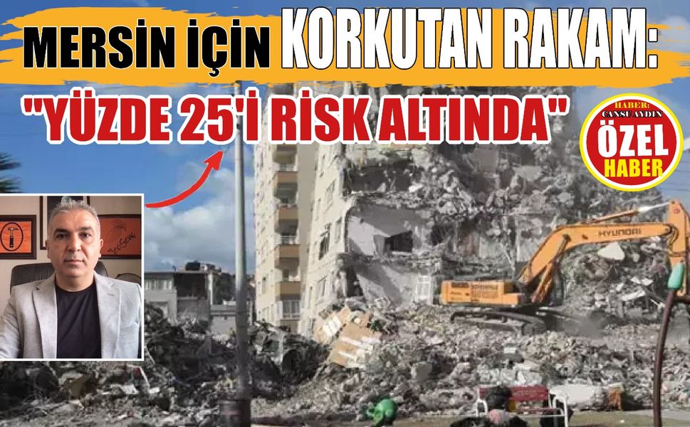 Mersin İçin Korkutan Rakam: "Yüzde 25'i Risk Altında"