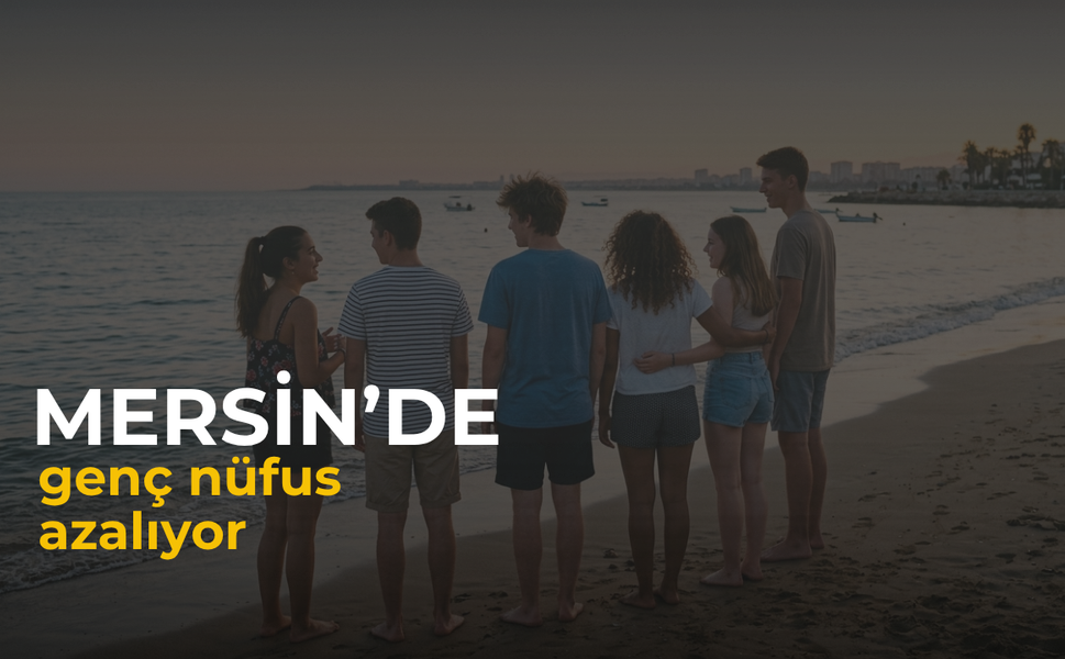 Mersin’de genç nüfus gittikçe azalıyor
