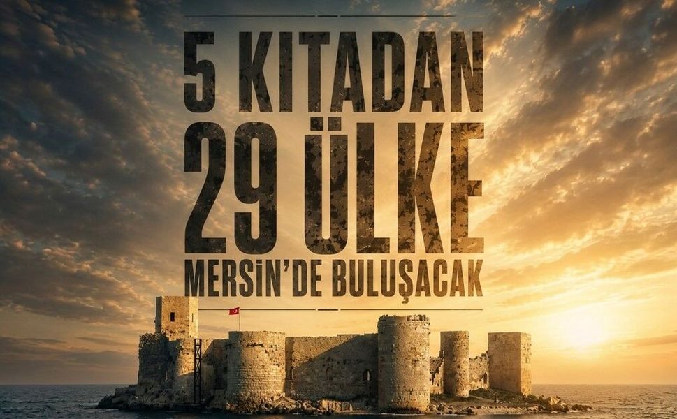 5 kıtadan 29 ülke Mersin'de buluşacak