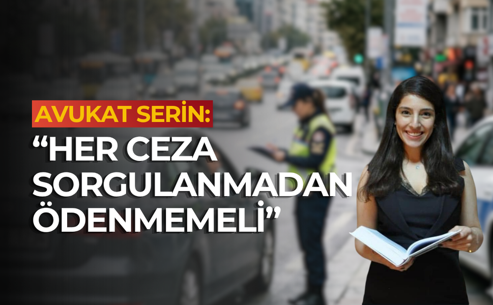 Avukat Serin: “Her ceza sorgulanmadan ödenmemeli”