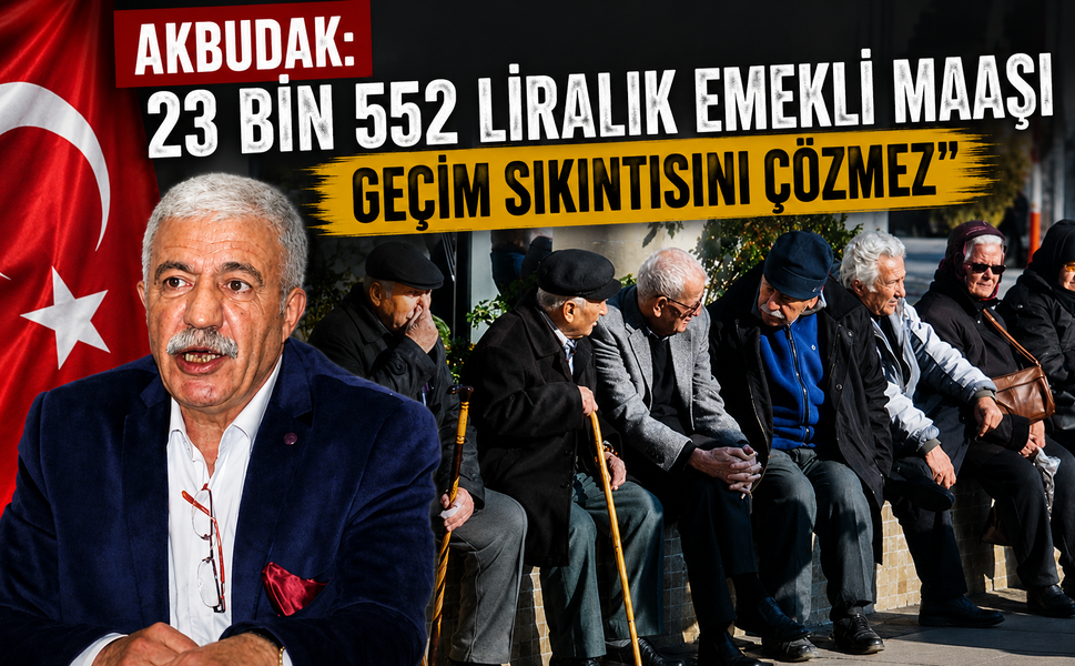 Akbudak'tan emekli maaşı tepkisi: Kalıcı çözüm şart