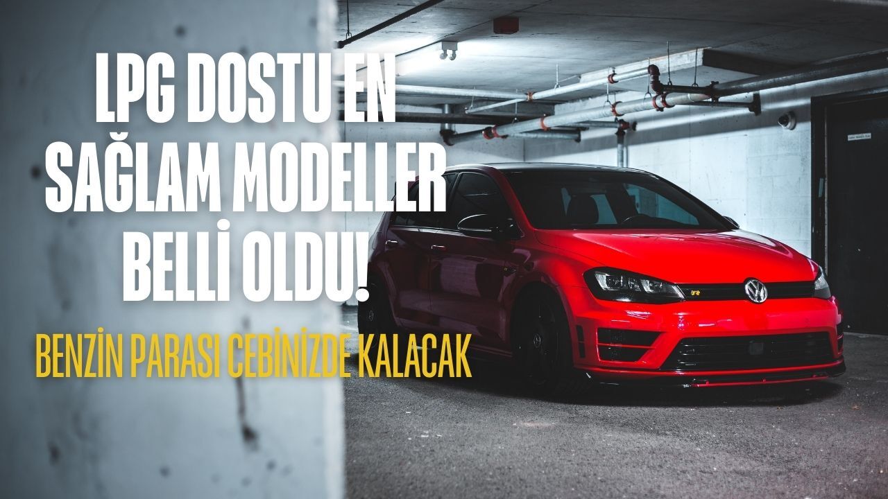 Benzin parası cebinizde kalacak! LPG dostu en sağlam modeller açıklandı